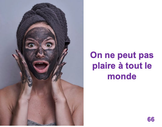 66 On ne peut pas plaire à tout le monde